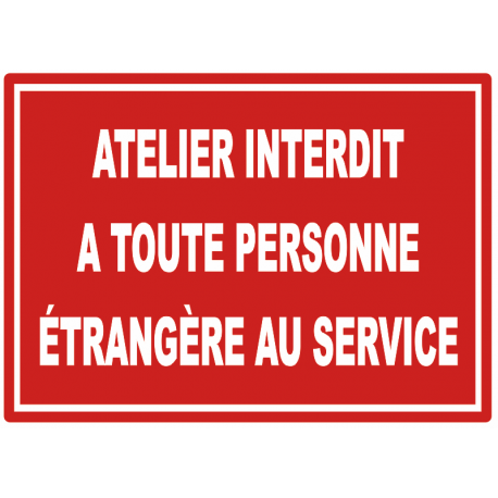 Panneau Atelier interdit à toute personne étrangère au service